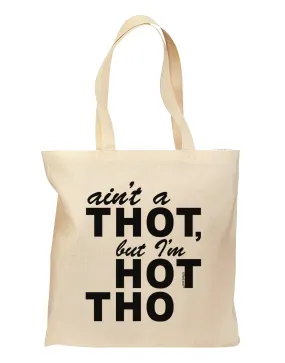 Ain't a THOT but I'm HOT THO Grocery Tote Bag