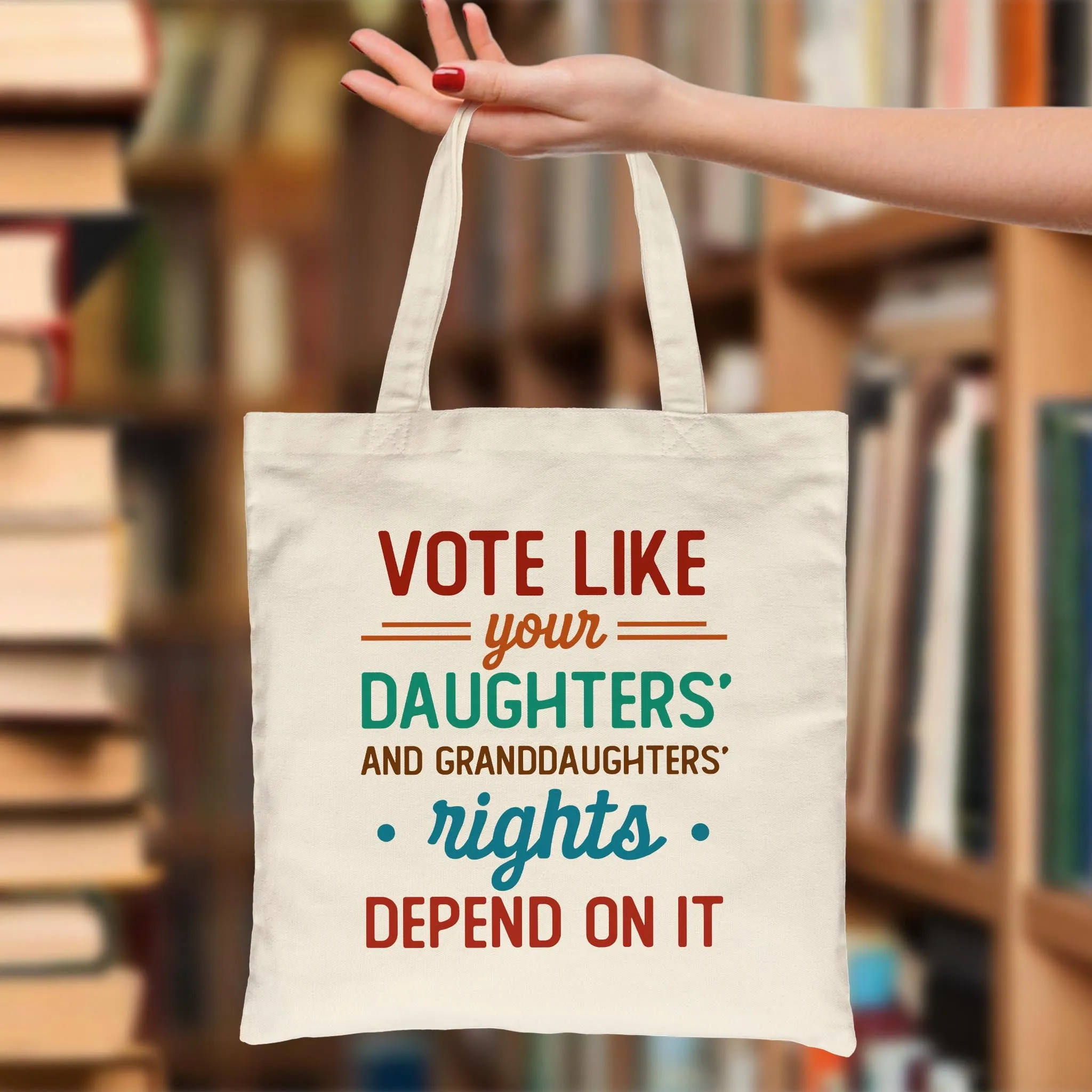 Vote Like Your Daughter And Granddaughter's Rights Depend On It Tote Bag TBW405