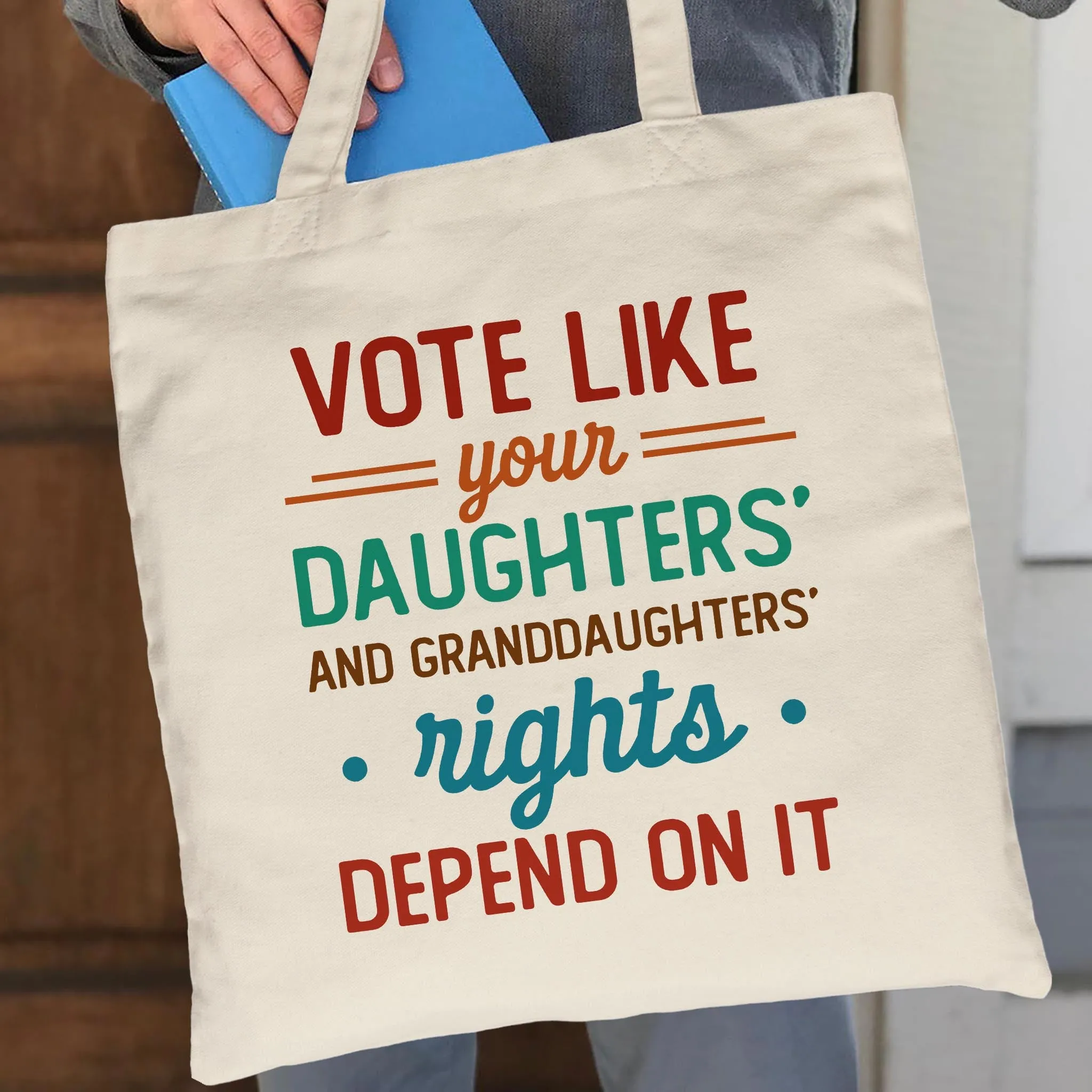 Vote Like Your Daughter And Granddaughter's Rights Depend On It Tote Bag TBW405