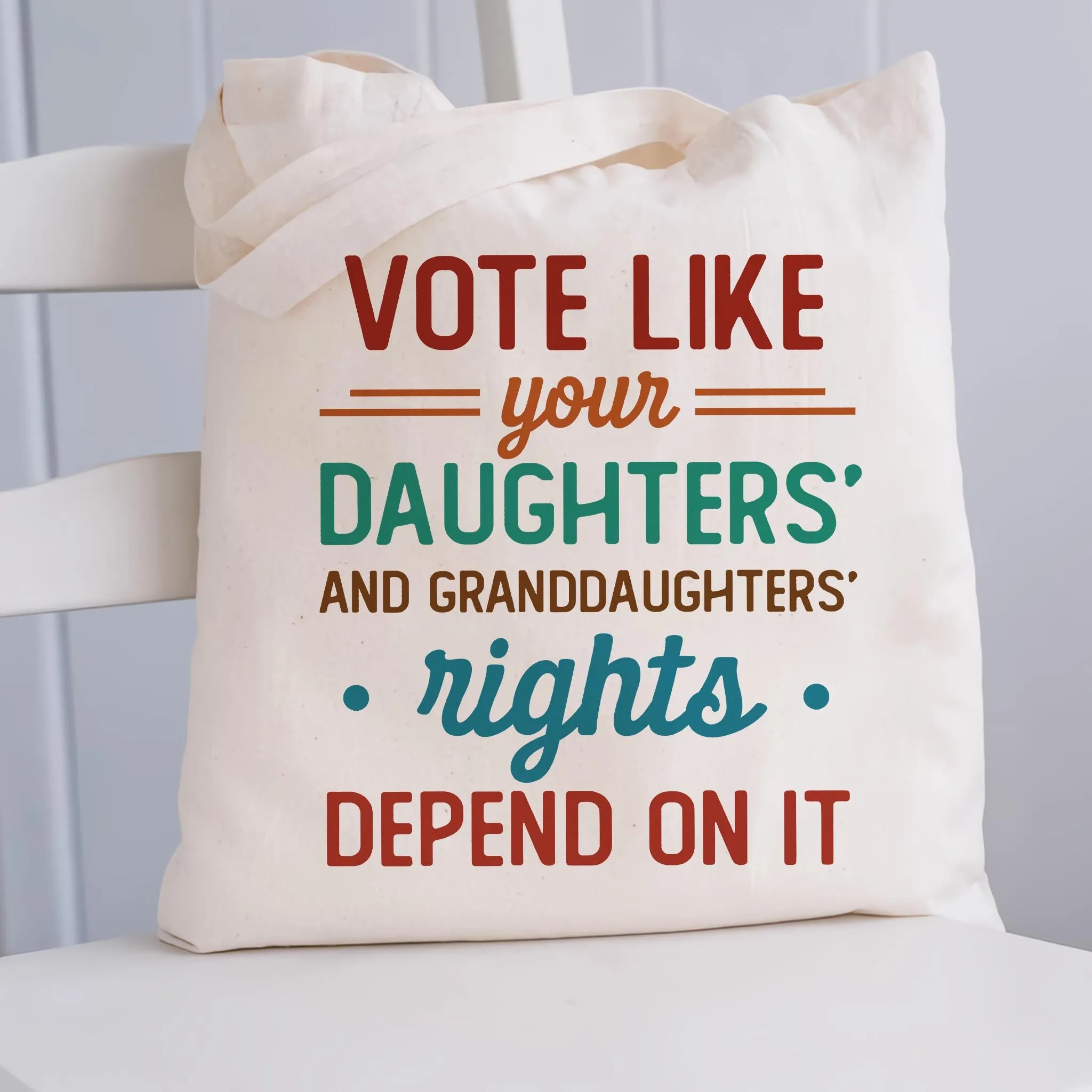 Vote Like Your Daughter And Granddaughter's Rights Depend On It Tote Bag TBW405