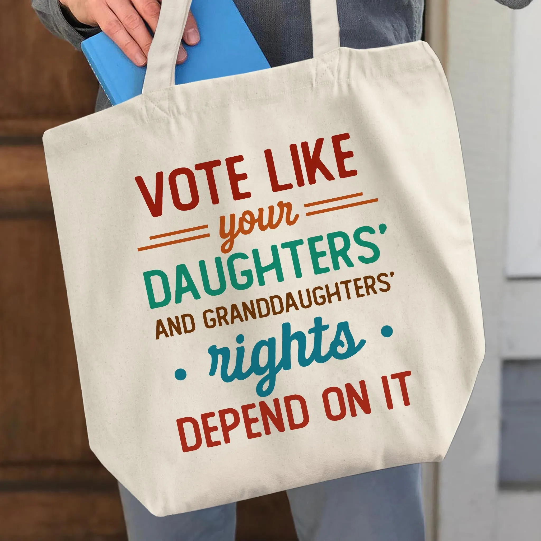 Vote Like Your Daughter And Granddaughter's Rights Depend On It Tote Bag TBW405